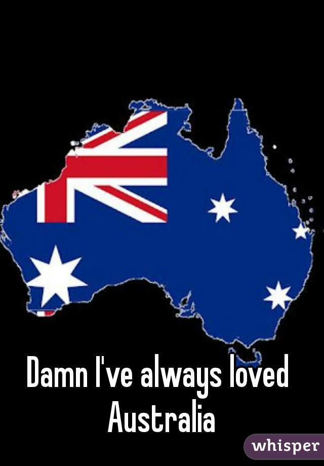 Damn I've always loved Australia