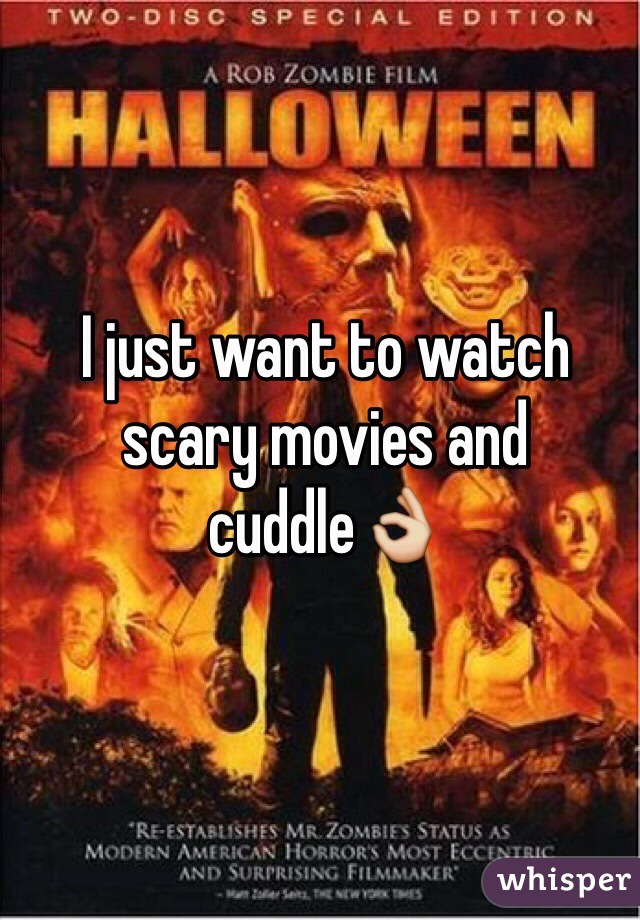 I just want to watch scary movies and cuddle👌