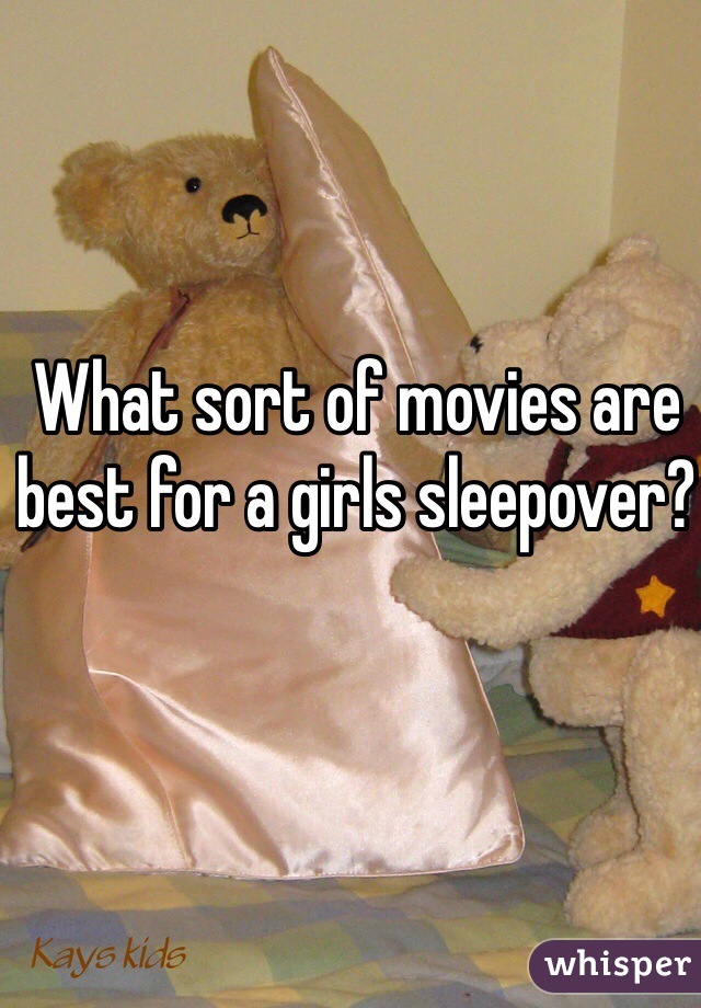 What sort of movies are best for a girls sleepover?