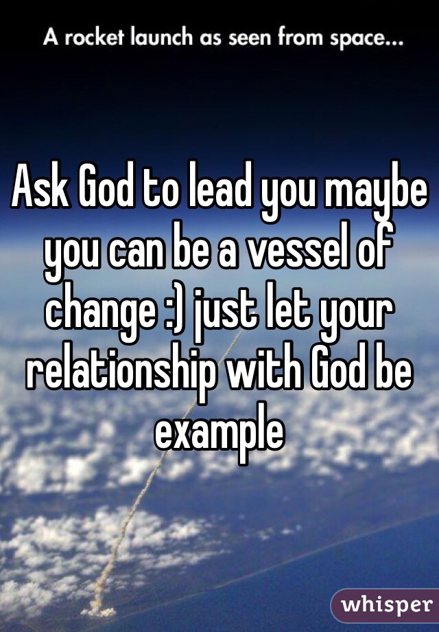 Ask God to lead you maybe you can be a vessel of change :) just let your relationship with God be example