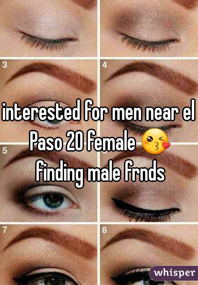 interested for men near el Paso 20 female 😘 finding male frnds