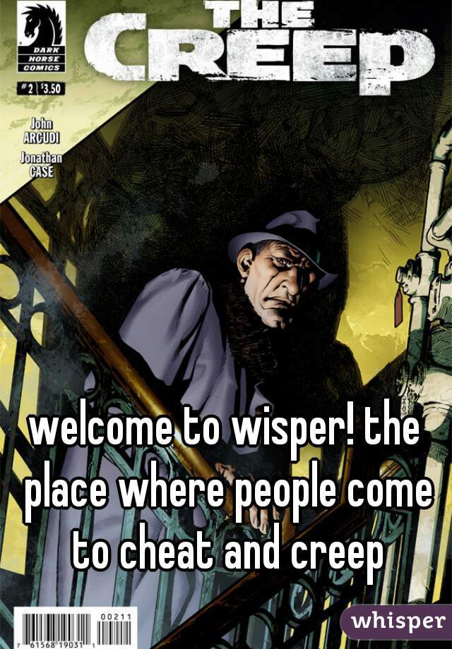 welcome to wisper! the place where people come to cheat and creep