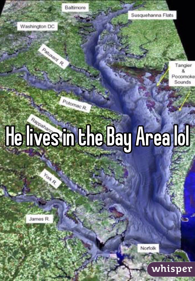 He lives in the Bay Area lol
