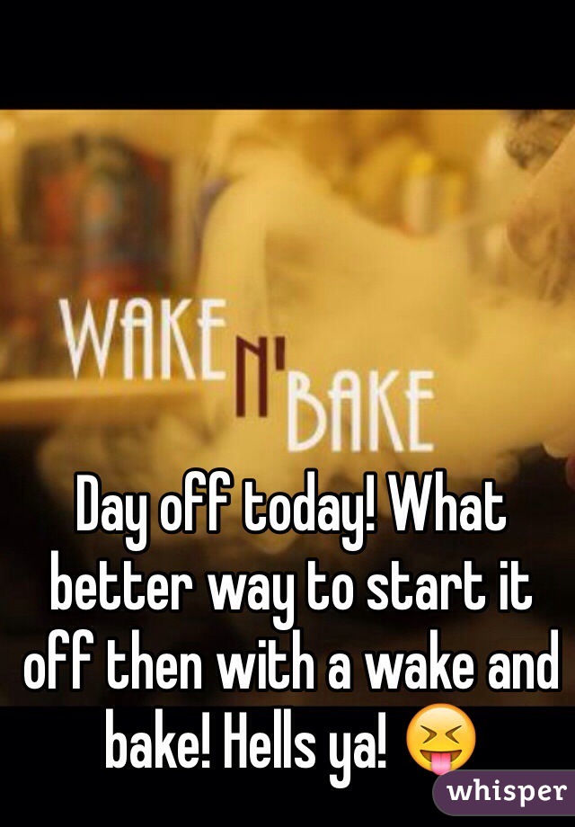 Day off today! What better way to start it off then with a wake and bake! Hells ya! 😝