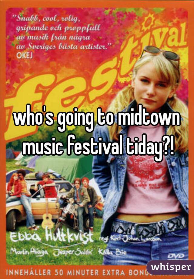 who's going to midtown music festival tiday?!