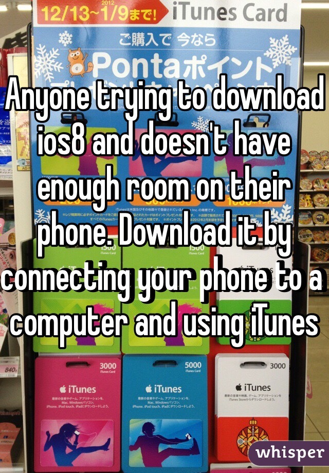 Anyone trying to download ios8 and doesn't have enough room on their phone. Download it by connecting your phone to a computer and using iTunes 