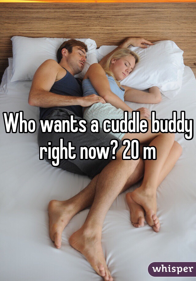 Who wants a cuddle buddy right now? 20 m