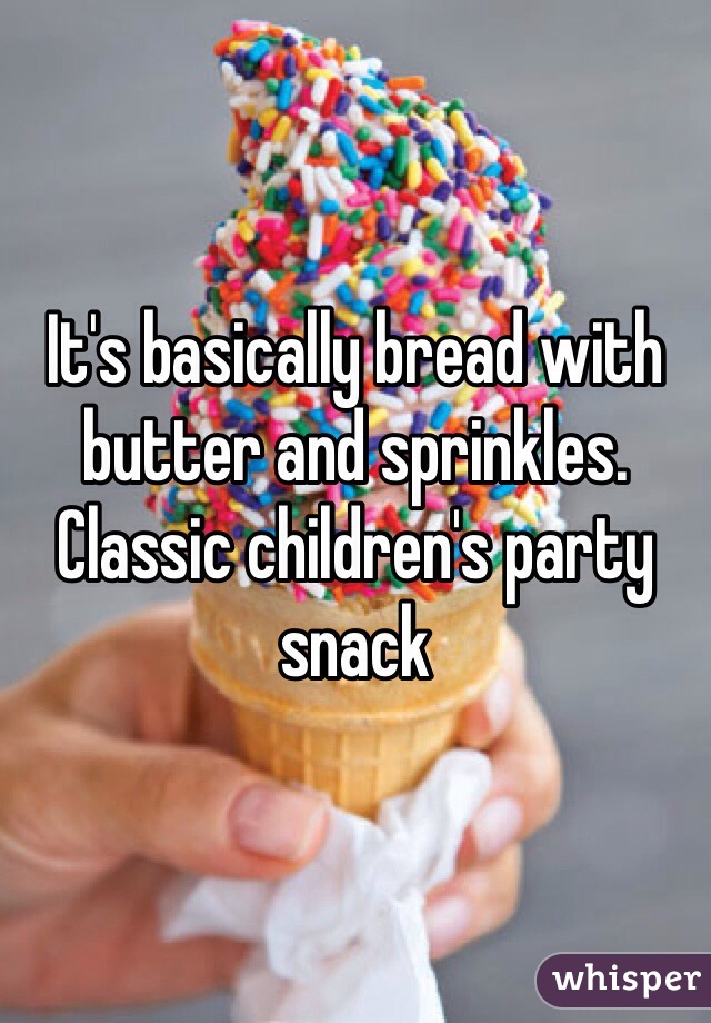 It's basically bread with butter and sprinkles. Classic children's party snack 