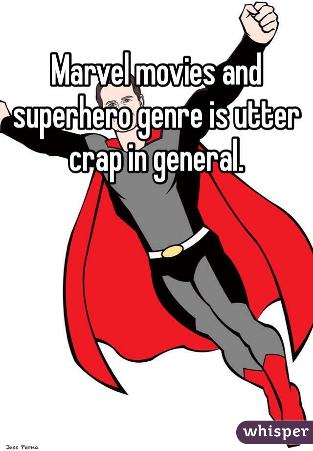 Marvel movies and superhero genre is utter crap in general.