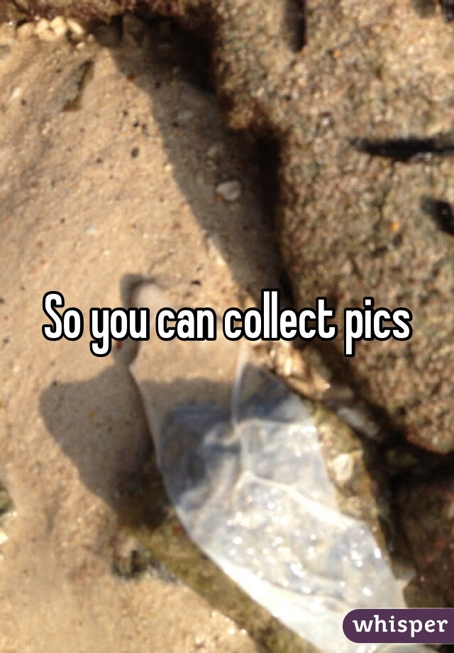So you can collect pics