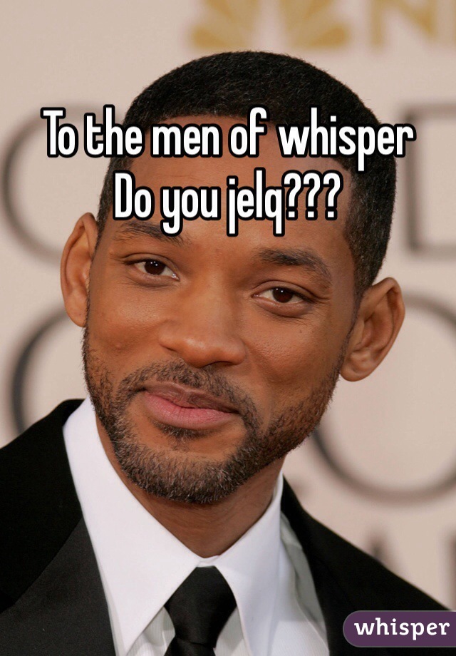 To the men of whisper
Do you jelq???