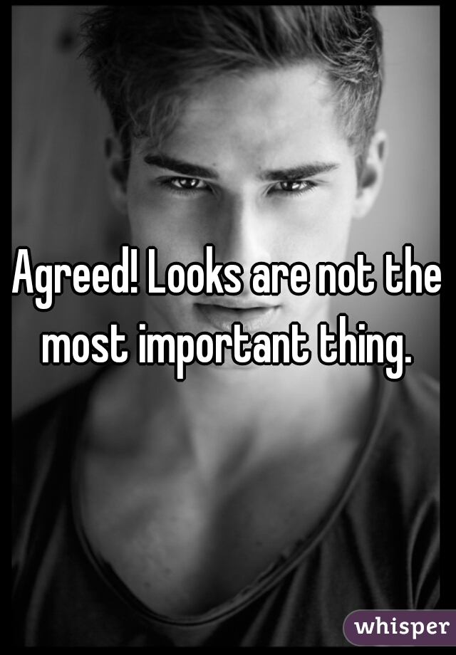 Agreed! Looks are not the most important thing. 