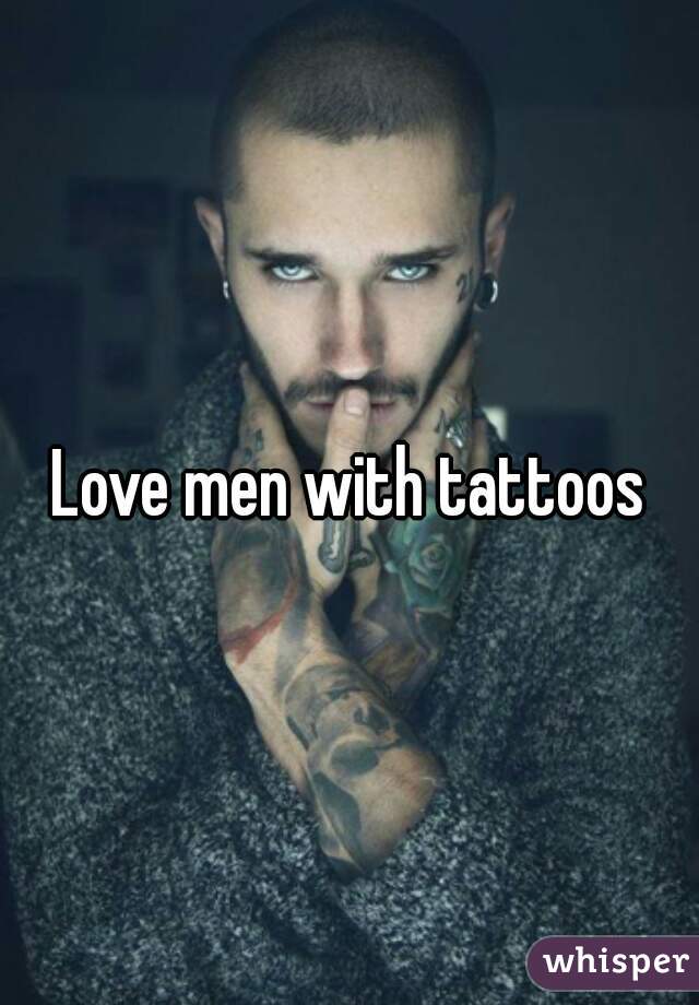 Love men with tattoos
