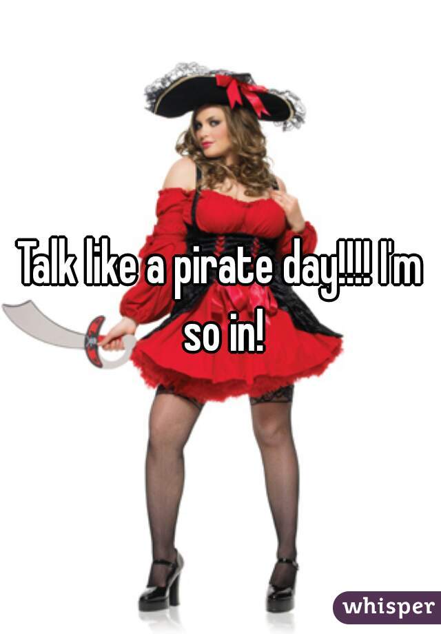 Talk like a pirate day!!!! I'm so in!