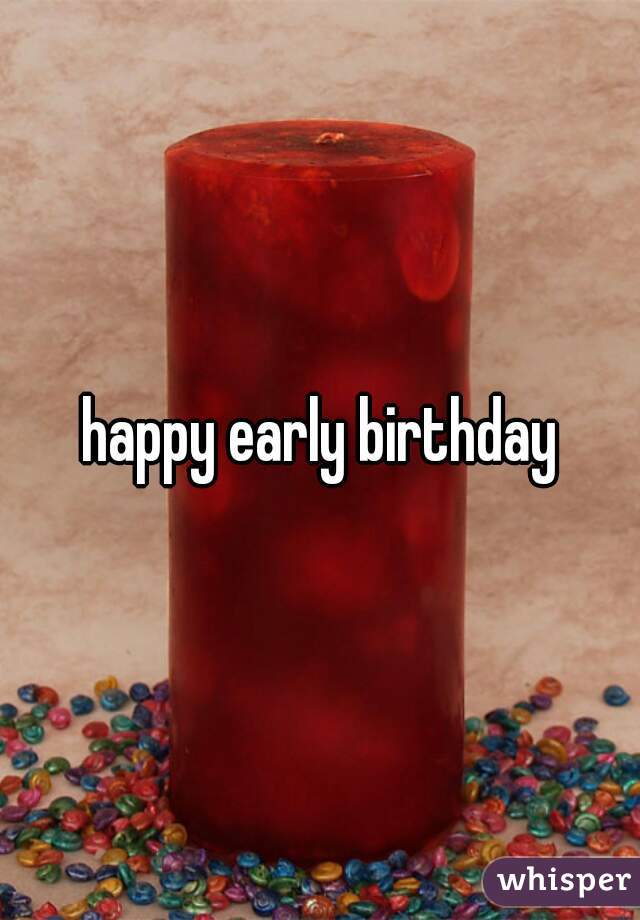 happy early birthday