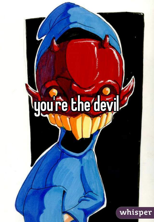 you're the devil