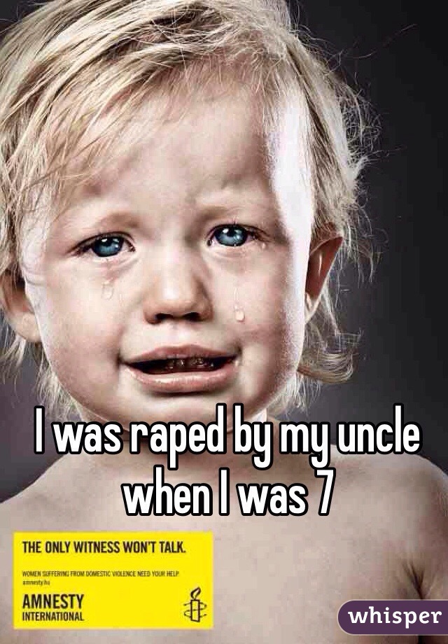 I was raped by my uncle when I was 7