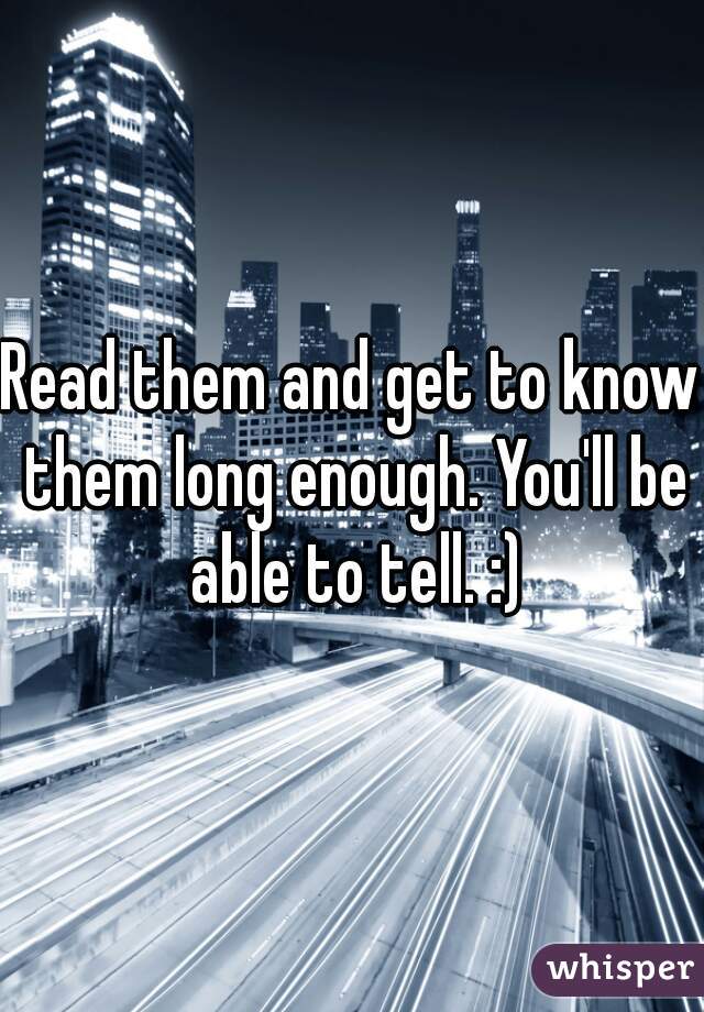 Read them and get to know them long enough. You'll be able to tell. :)