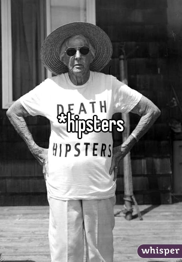 *hipsters
