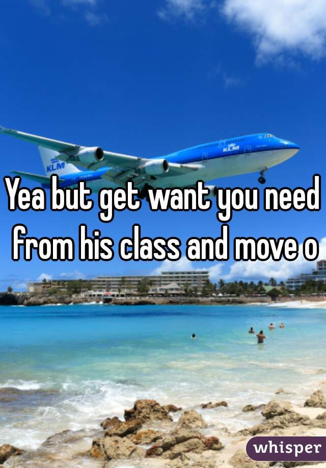 Yea but get want you need from his class and move on