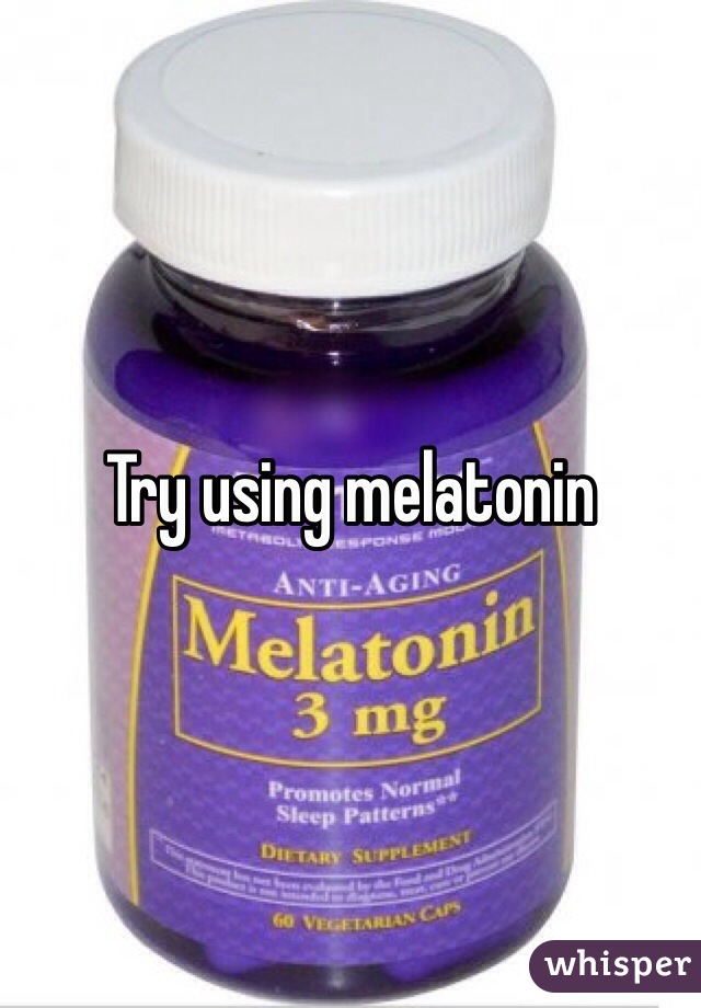 Try using melatonin 