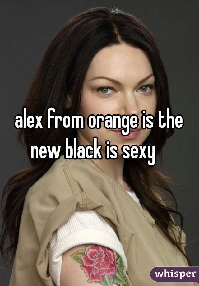 alex from orange is the new black is sexy    