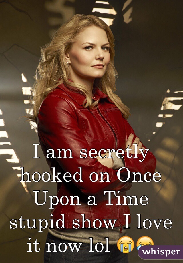 I am secretly hooked on Once Upon a Time stupid show I love it now lol 😭😂