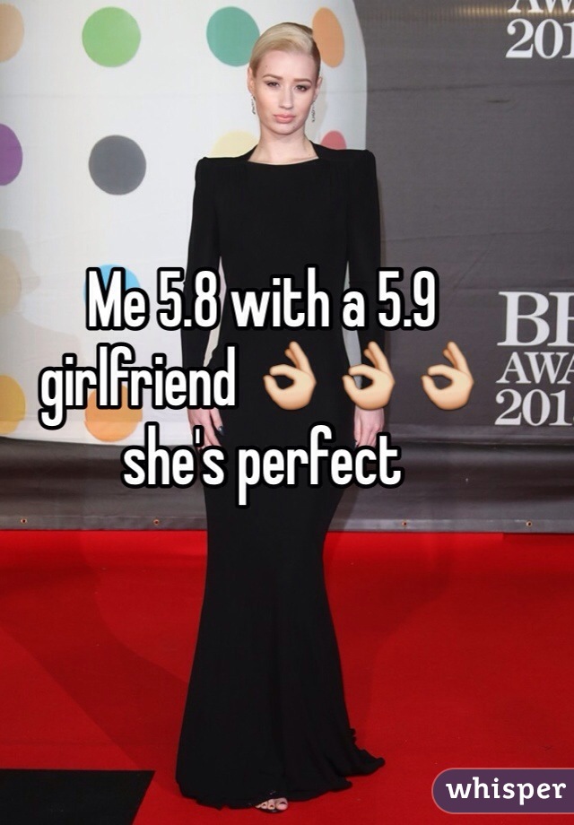 Me 5.8 with a 5.9 girlfriend 👌👌👌 she's perfect 