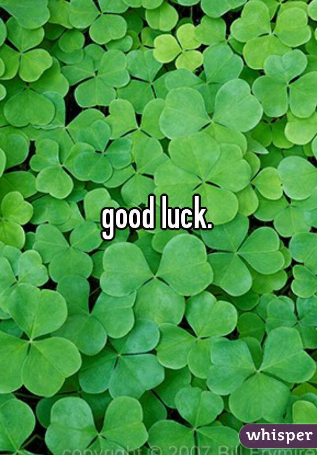 good luck.