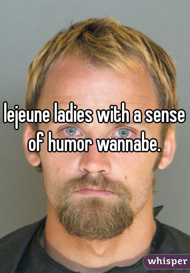 lejeune ladies with a sense of humor wannabe. 