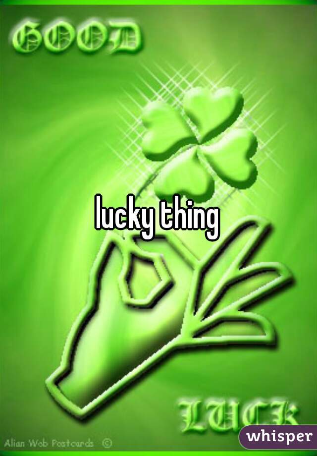 lucky thing