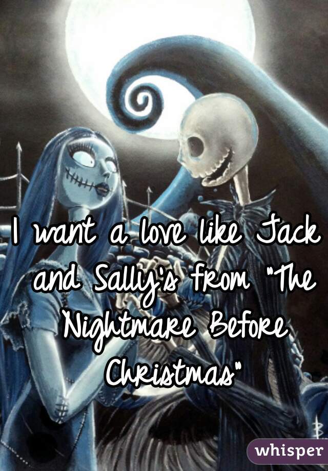 I want a love like Jack and Sally's from "The Nightmare Before Christmas"