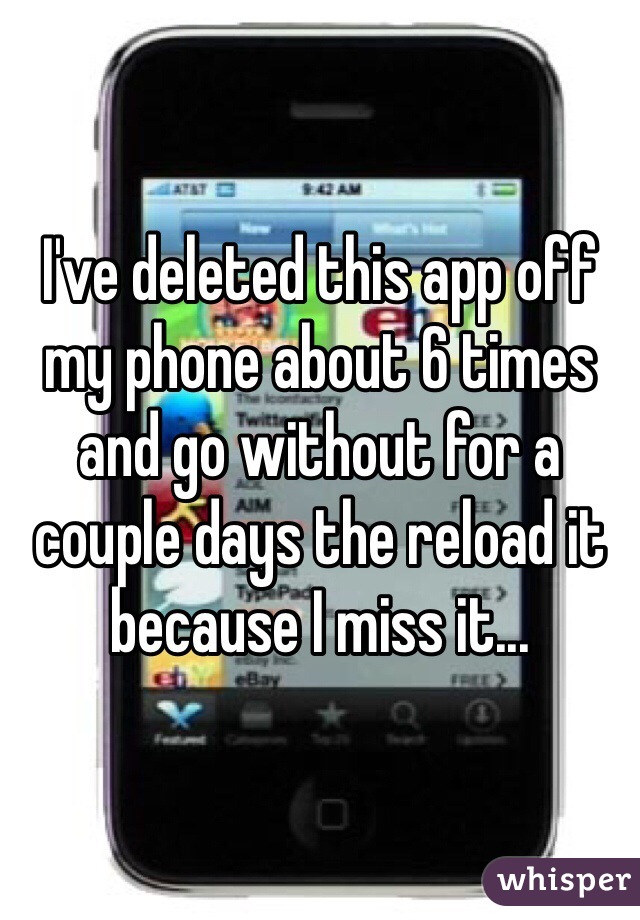 I've deleted this app off my phone about 6 times and go without for a couple days the reload it because I miss it...