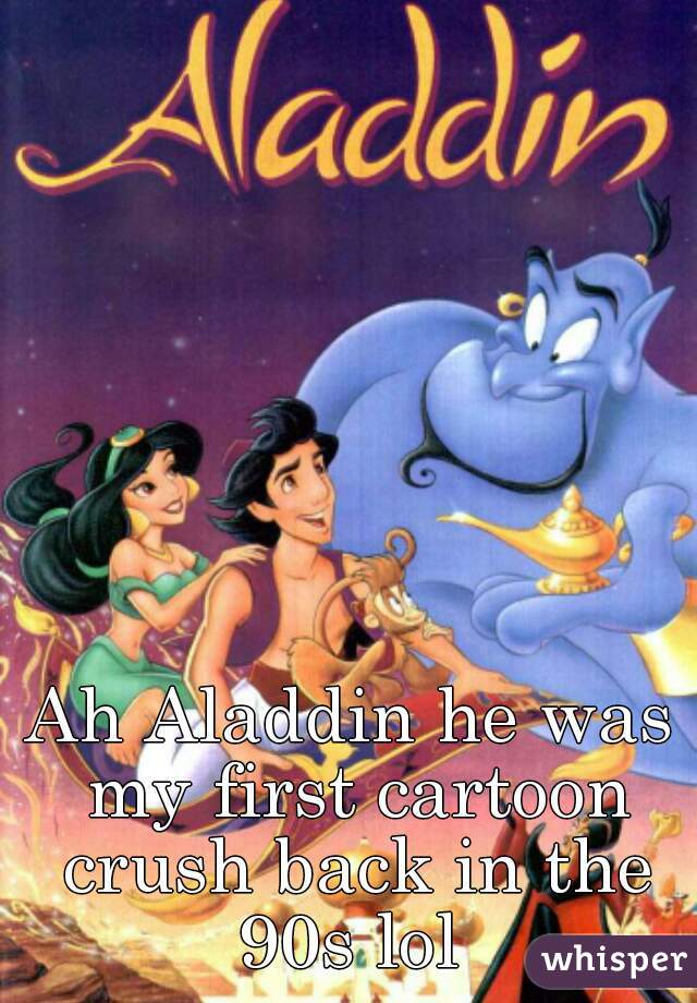 Ah Aladdin he was my first cartoon crush back in the 90s lol 