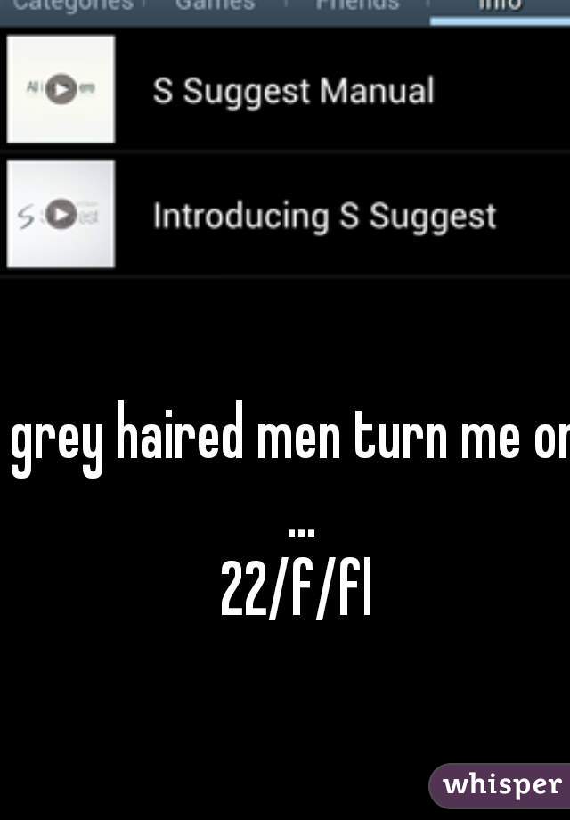 grey haired men turn me on ...
22/f/fl


