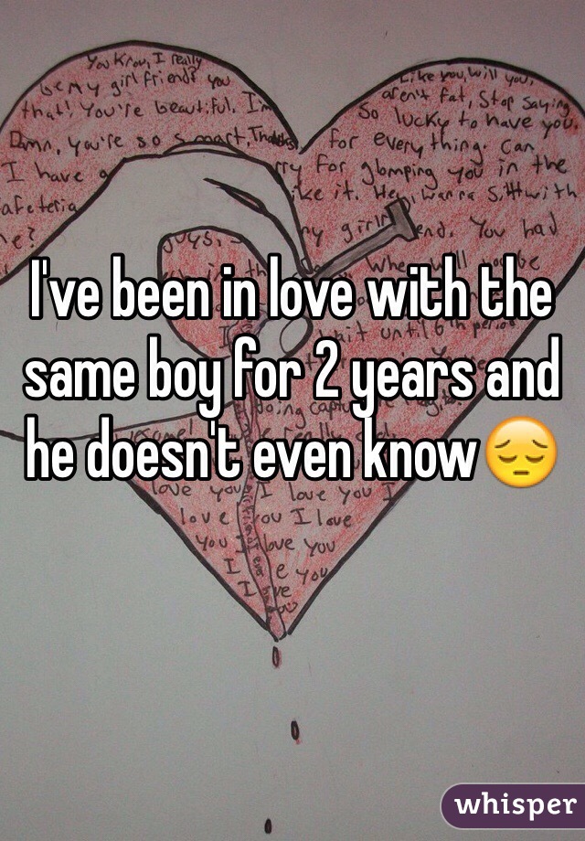 I've been in love with the same boy for 2 years and he doesn't even know😔