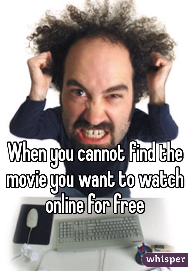 When you cannot find the movie you want to watch online for free