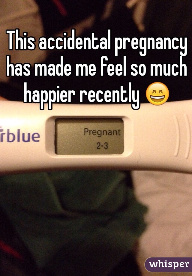 This accidental pregnancy has made me feel so much happier recently 😄