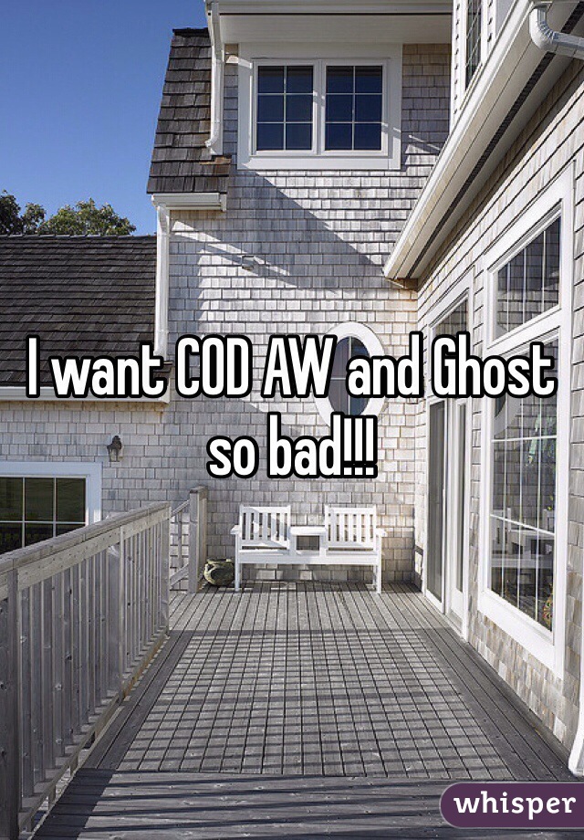 I want COD AW and Ghost so bad!!! 