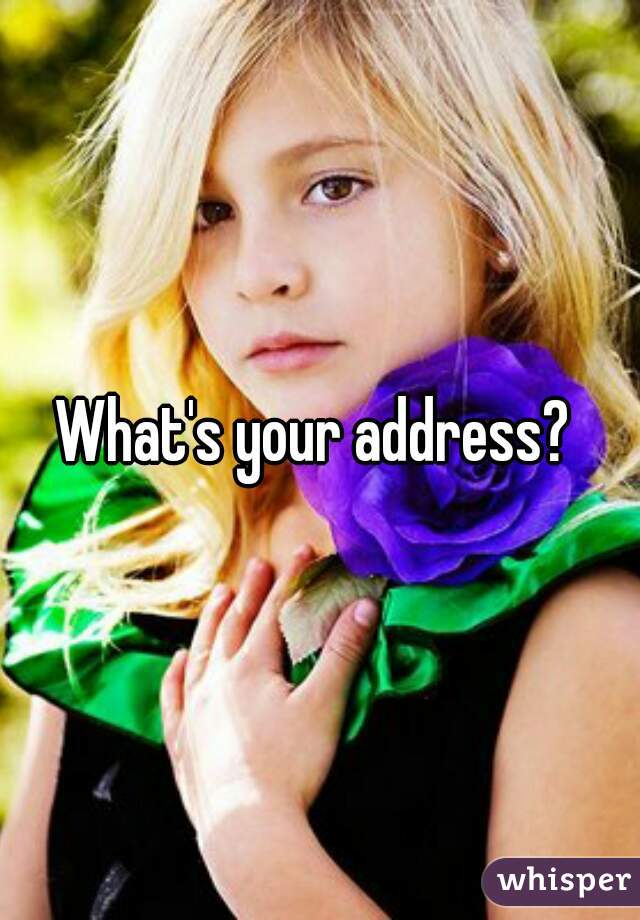 What's your address? 