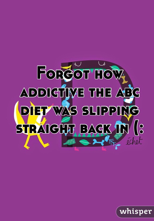 Forgot how addictive the abc diet was slipping straight back in (: