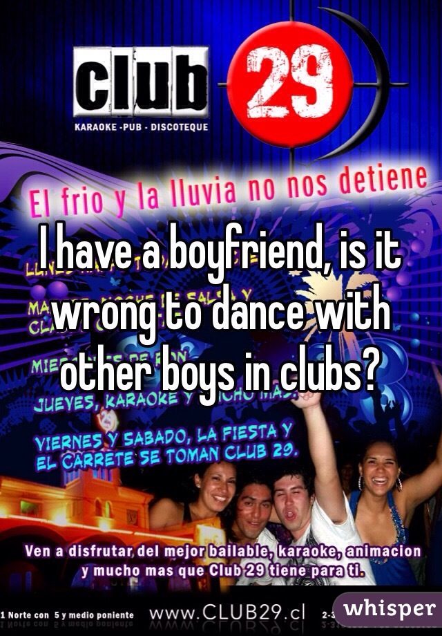 I have a boyfriend, is it wrong to dance with other boys in clubs?