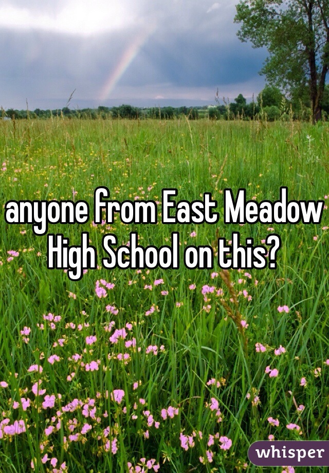 anyone from East Meadow High School on this?