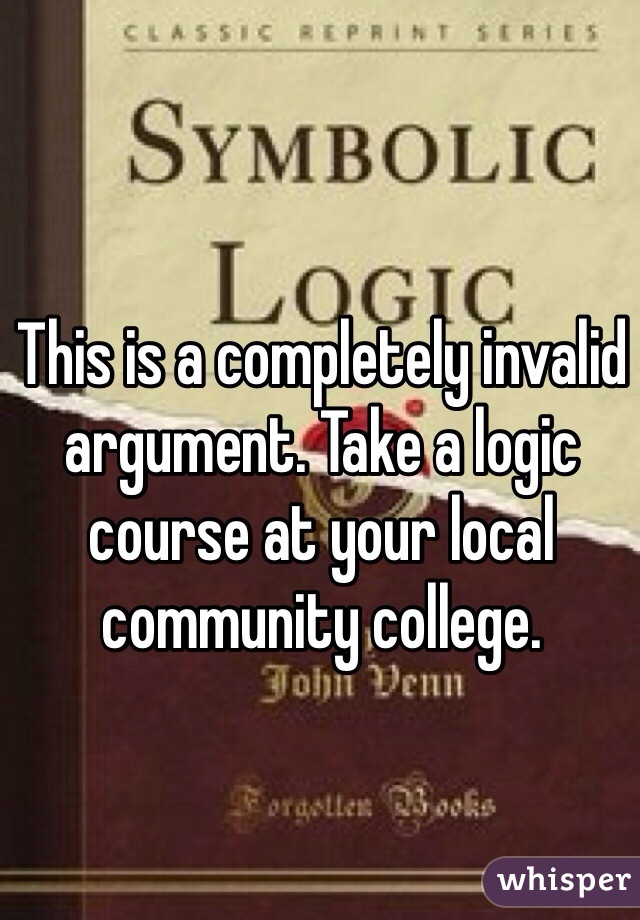 This is a completely invalid argument. Take a logic course at your local community college.