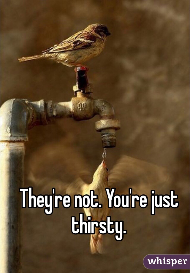 They're not. You're just thirsty. 