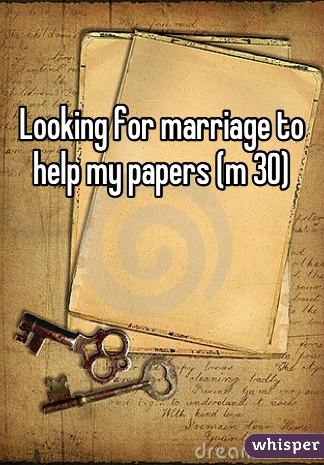 Looking for marriage to help my papers (m 30)