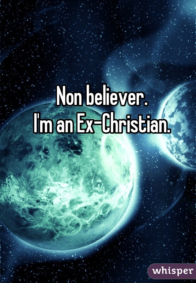 Non believer.
I'm an Ex-Christian.