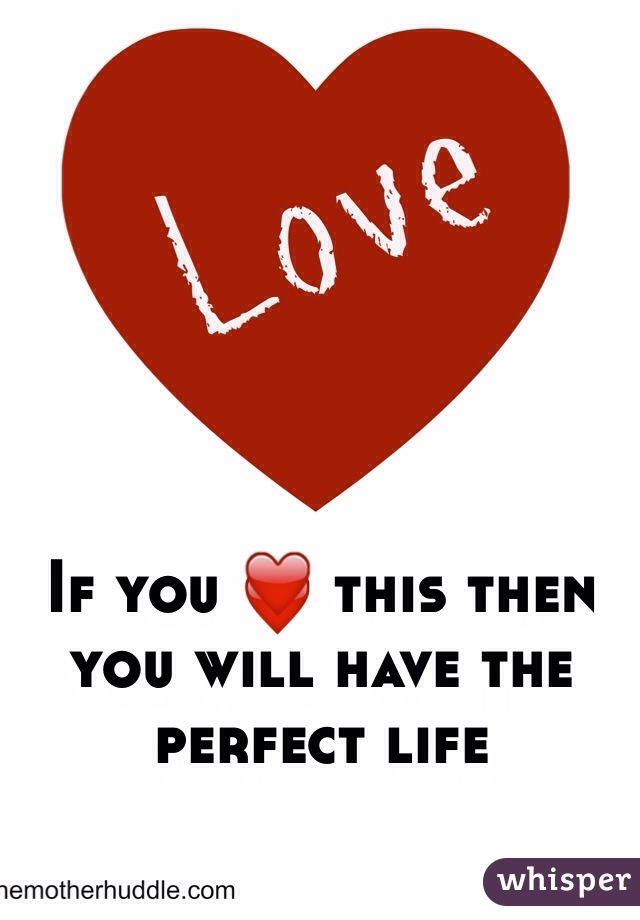 If you ❤️ this then you will have the perfect life 