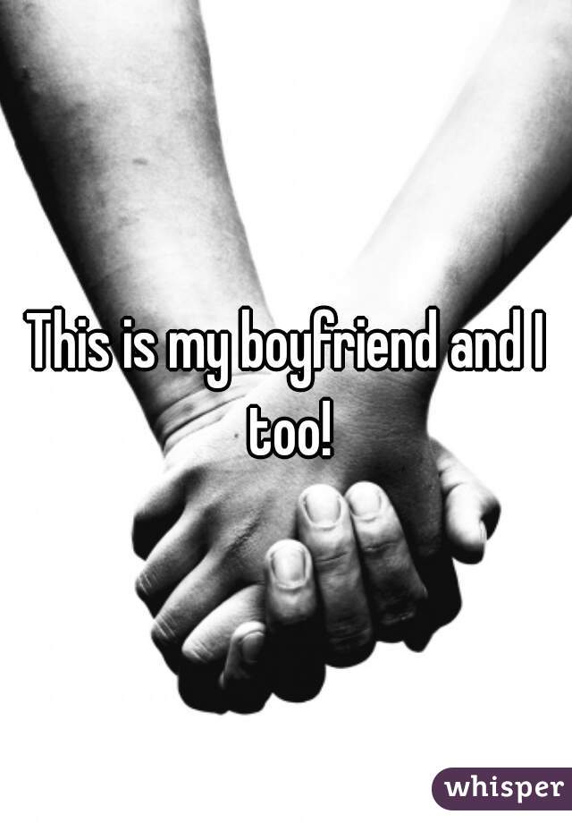 This is my boyfriend and I too!
