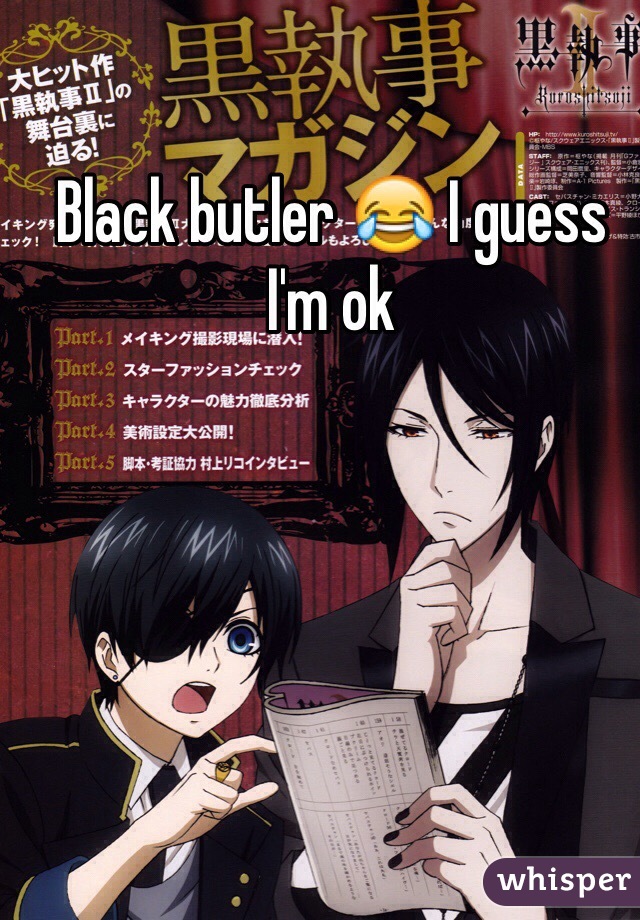 Black butler 😂 I guess I'm ok 